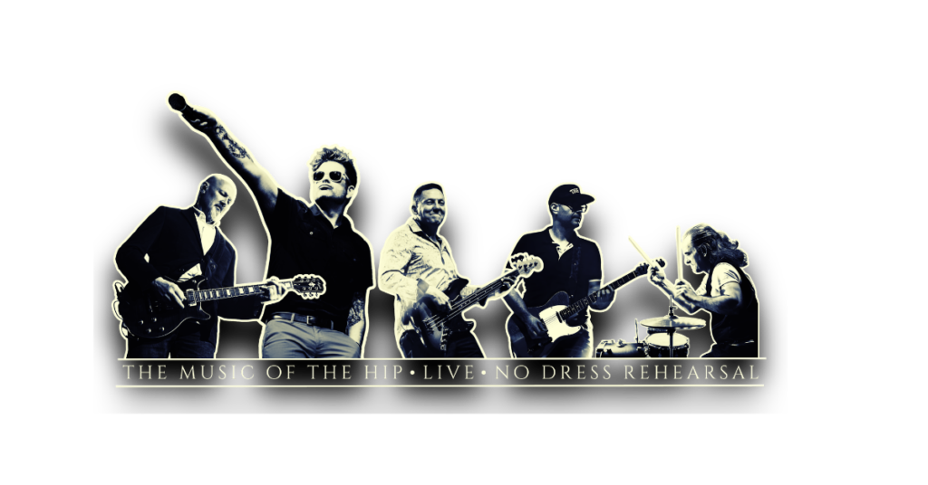 THE HiP MACHINE band image – full band photo with text “The Music of The Hip Live · No Dress Rehearsal”