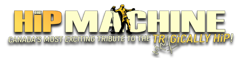 THE HiP MACHINE title logo - Canada’s most exciting tribute to The Tragically Hip