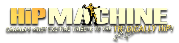 The HiP Machine - Canada's most exciting tribute to The Tragically Hip